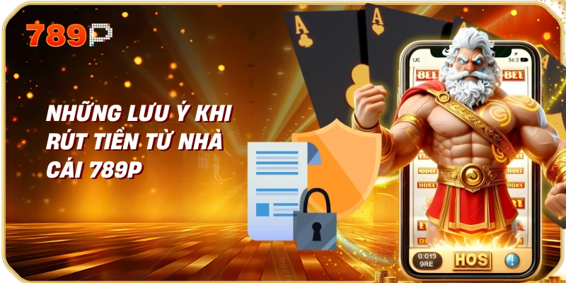 Hướng Dẫn Rút Tiền Từ Nhà Cái 789p 3 Những Lưu Ý Khi Rút Tiền Từ Nhà Cái 789p