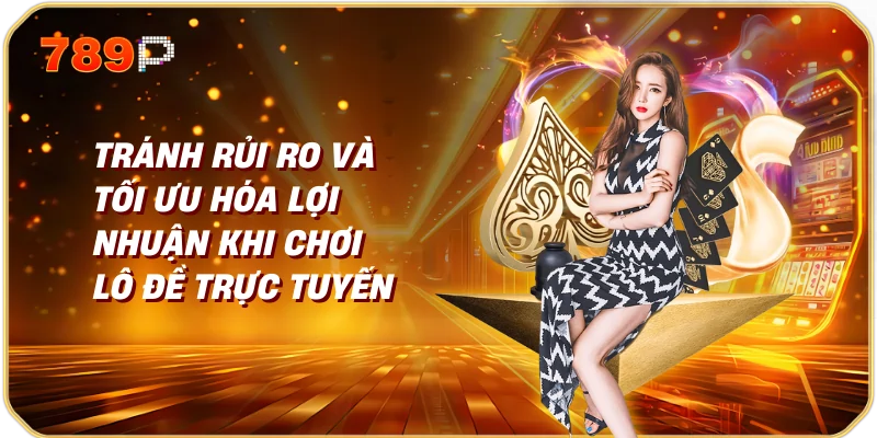 App chơi lô đề ăn tiền thật 3 Tránh rủi ro và tối ưu hóa lợi nhuận khi chơi lô đề trực tuyến